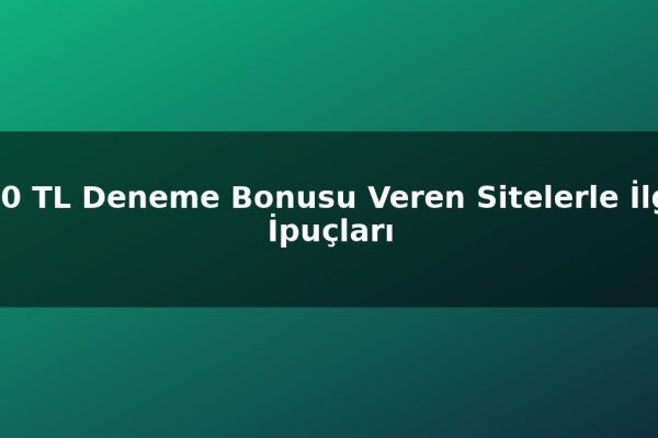 500 TL Deneme Bonusu Veren Sitelerle İlgili İpuçları