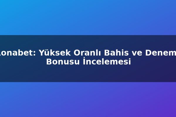 Ronabet: Yüksek Oranlı Bahis ve Deneme Bonusu İncelemesi